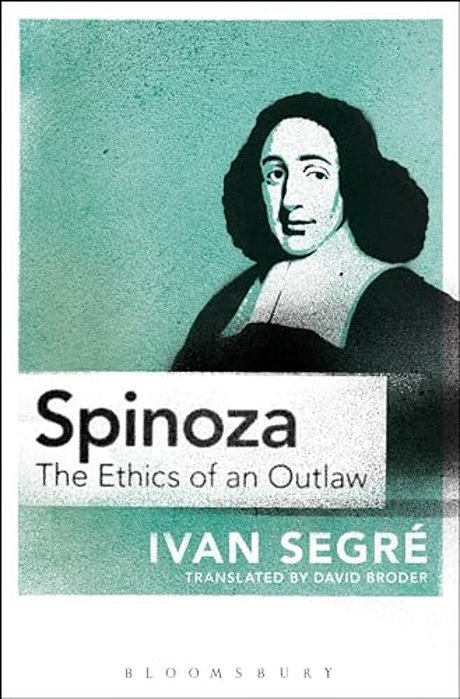 Spinoza: The Ethics Of An Outlaw-..