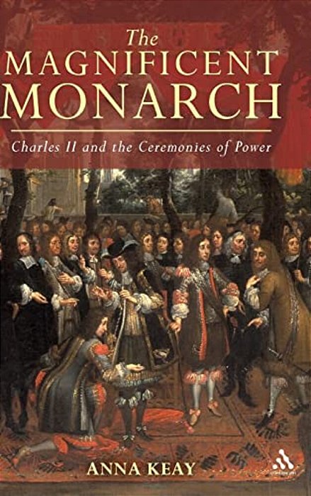 The Magnificent Monarch: Charles II And The Ceremonies Of Power-..