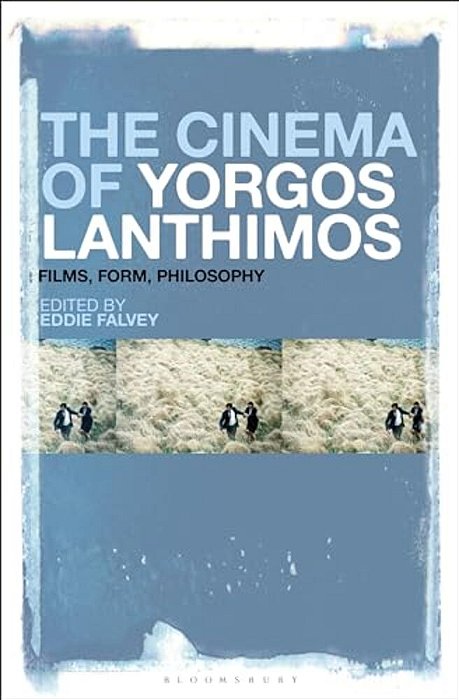 The Cinema Of Yorgos Lanthimos: Films, Form, Philosophy-..
