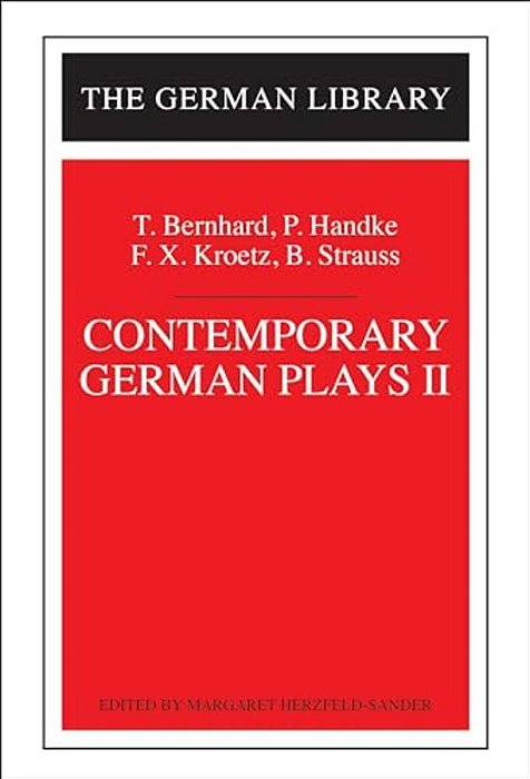 Contemporary German Plays II: T. Bernhard, P. Handke, F. X. Kroetz, B. Strauss-..