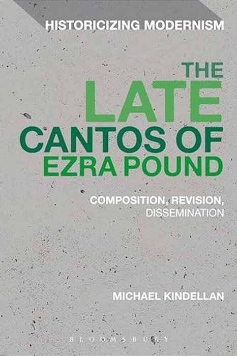 The Late Cantos Of Ezra Pound: Composition, Revision, Publication-..