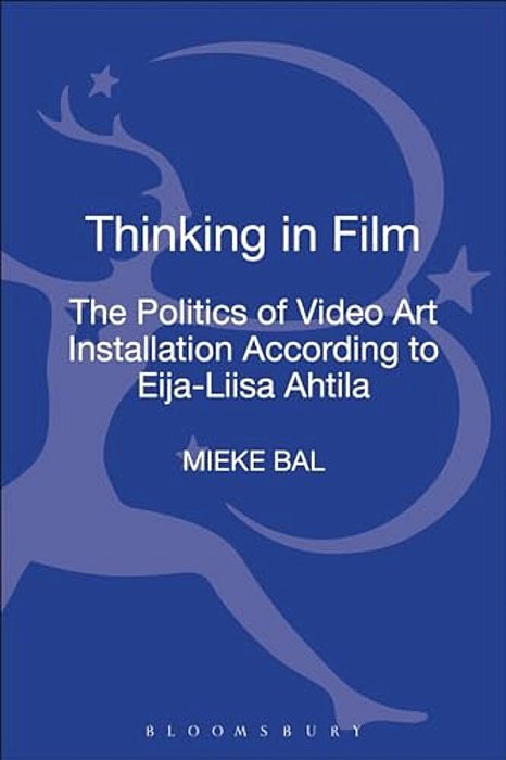 Thinking In Film: The Politics Of Video Art Installation According To Eija-Liisa Ahtila-..