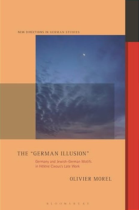 The "German Illusion": Germany And Jewish-German Motifs In Hélène Cixous's Late Work-..