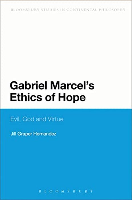 Gabriel Marcel's Ethics Of Hope: Evil, God And Virtue-..