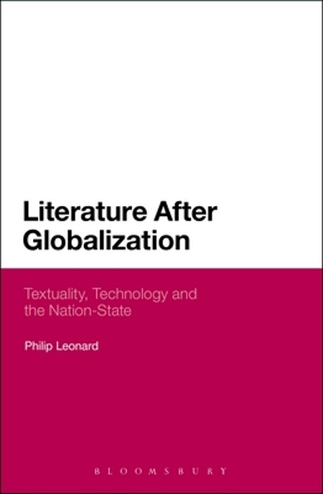 Literature After Globalization: Textuality, Technology And The Nation-State-..