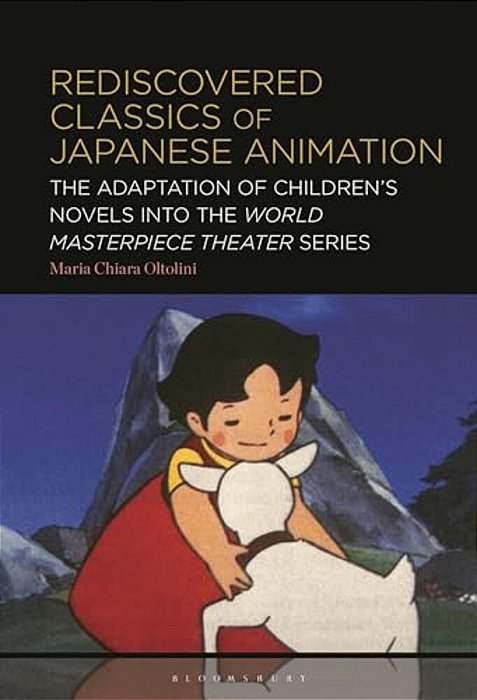 Rediscovered Classics Of Japanese Animation: The Adaptation Of Children's Novels Into The World Masterpiece Theater Series-..