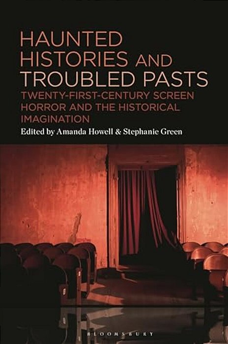 Haunted Histories And Troubled Pasts: Twenty-First-century Screen Horror And The Historical Imagination-..