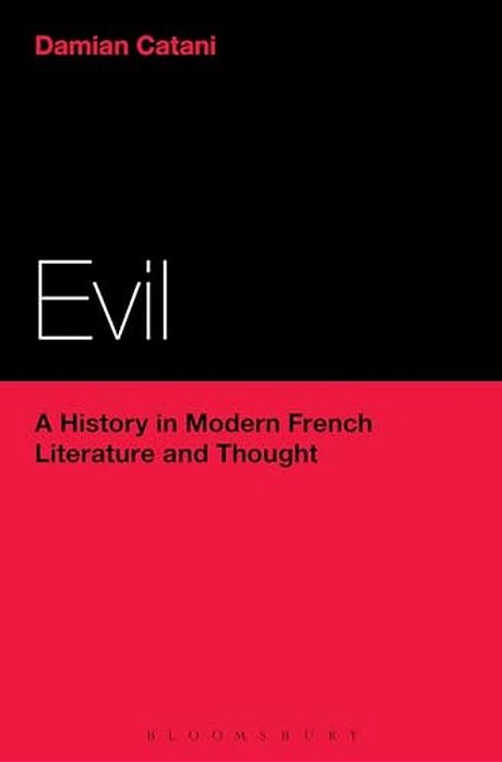 Evil: A History In Modern French Literature And Thought-..
