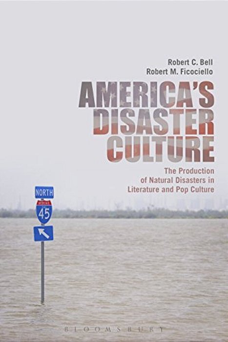 America's Disaster Culture: The Production Of Natural Disasters In Literature And Pop Culture-..