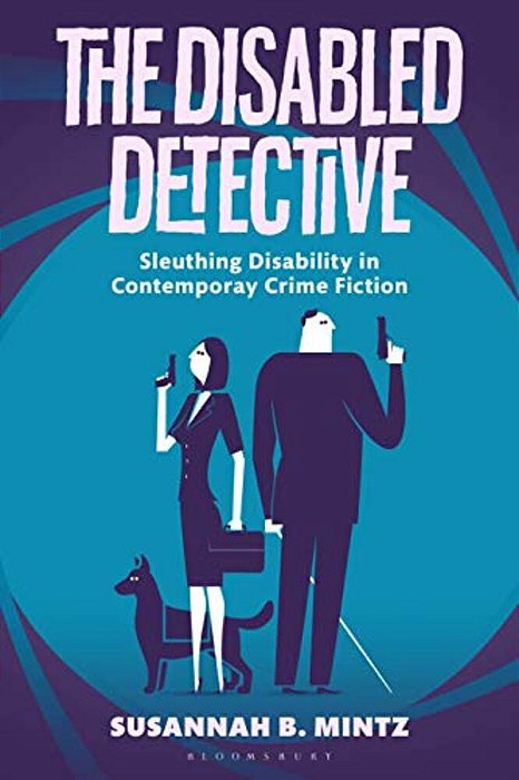 The Disabled Detective: Sleuthing Disability In Contemporary Crime Fiction-..