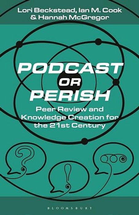Podcast Or Perish: Peer Review And Knowledge Creation For The 21St Century-..