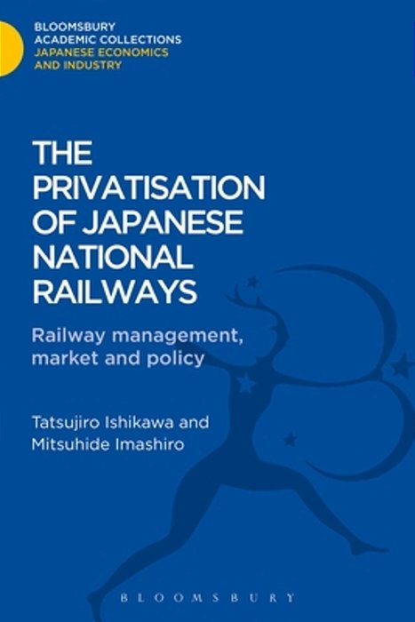 The Privatisation Of Japanese National Railways: Railway Management, Market And Policy-..