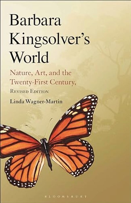 Barbara Kingsolver's World: Nature, Art, And The Twenty-First Century, Revised Edition-..
