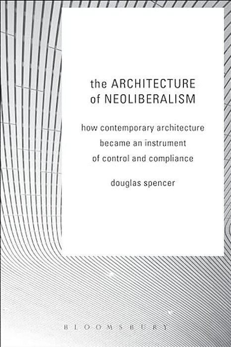 The Architecture Of Neoliberalism-..