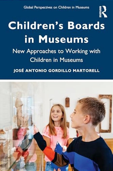 Children's Boards In Museums: New Approaches To Working With Children In Museums-..