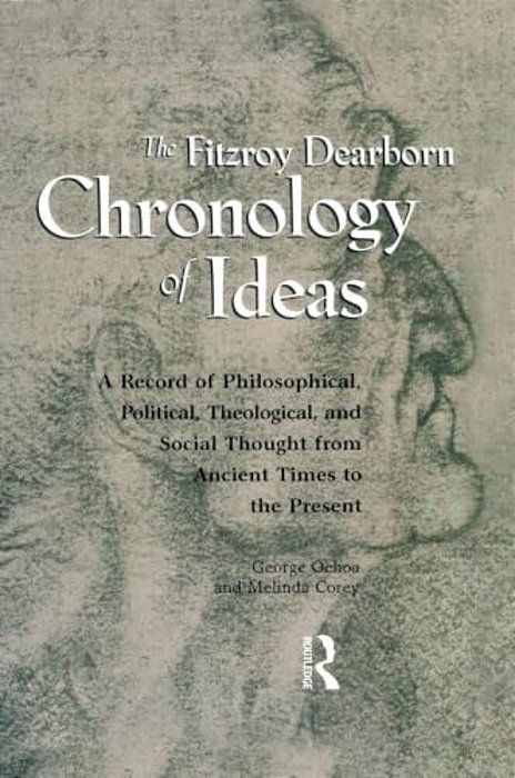 Fitzroy Dearborn Chronology Of Ideas: A Record Of Philosophical, Political, Theological And Social Thought From Ancient Times To The Present-..