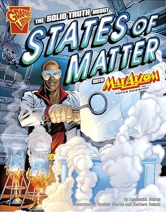 The Solid Truth About States Of Matter With Max Axiom, Super Scientist-..
