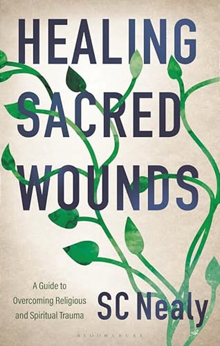 Healing Sacred Wounds: A Guide To Overcoming Religious And Spiritual Trauma-..