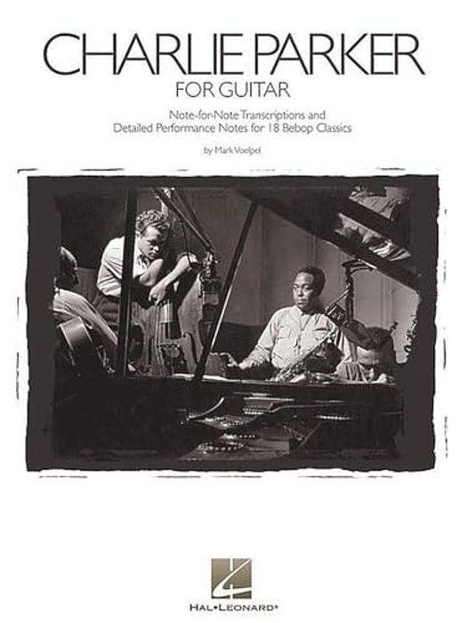 Charlie Parker For Guitar: Note-For-note Transcriptions And Detailed Performance Notes For 18 Bebop Classics-..