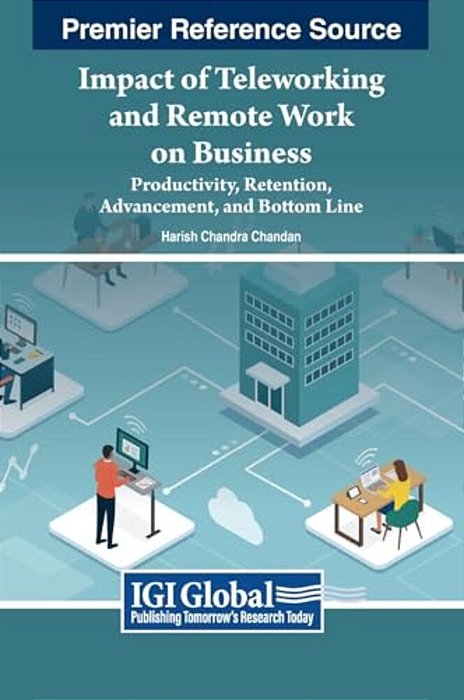 Impact Of Teleworking And Remote Work On Business: Productivity, Retention, Advancement, And Bottom Line-..