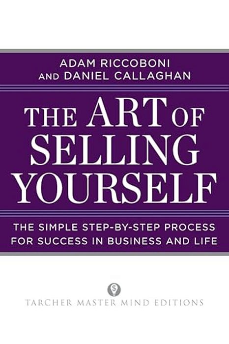 The Art Of Selling Yourself: The Simple Step-By-step Process For Success In Business And Life-..