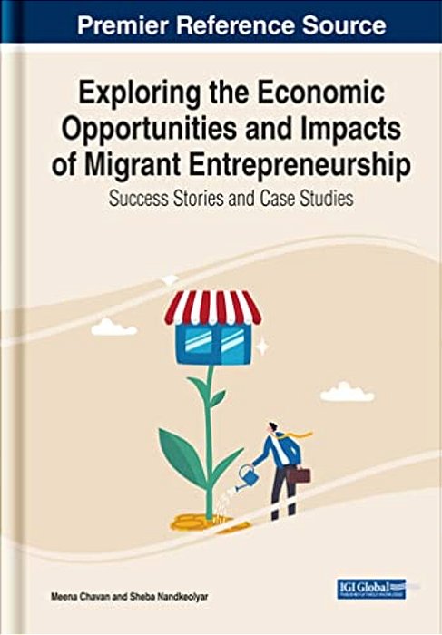 Exploring The Economic Opportunities And Impacts Of Migrant Entrepreneurship: Success Stories And Case Studies-..