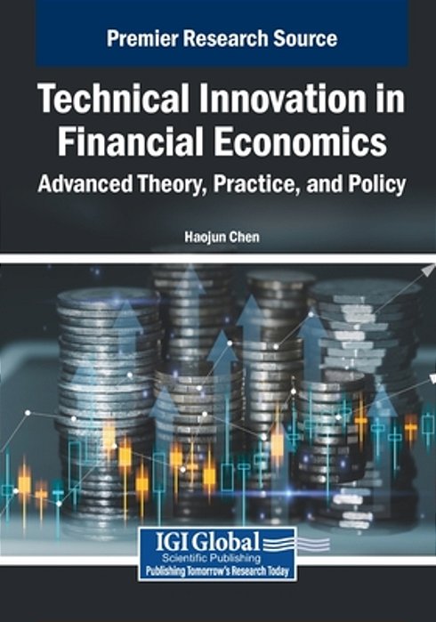 Technical Innovation In Financial Economics: Advanced Theory, Practice, And Policy-..