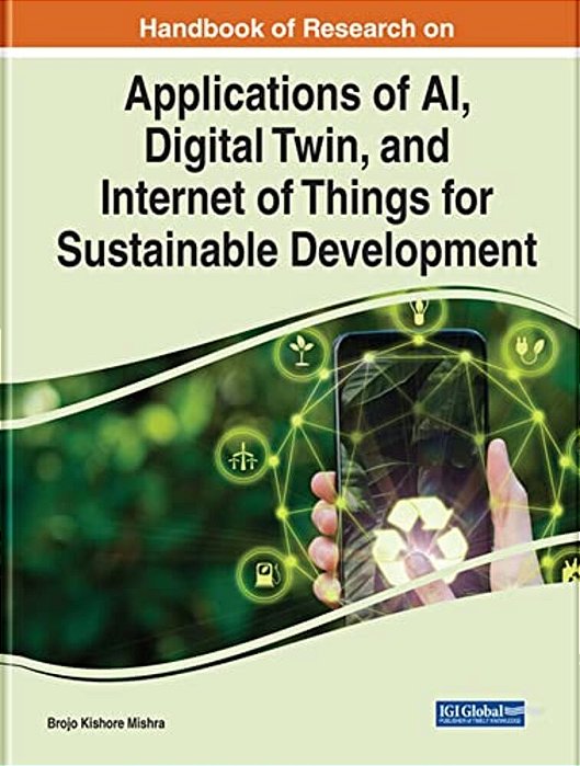 Handbook Of Research On Applications Of Ai, Digital Twin, And Internet Of Things For Sustainable Development-..