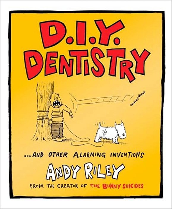 D. I. Y. Dentistry: And Other Alarming Inventions-..
