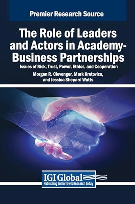 The Role Of Leaders And Actors In Academy-Business Partnerships: Issues Of Risk, Trust, Power, Ethics, And Cooperation-..
