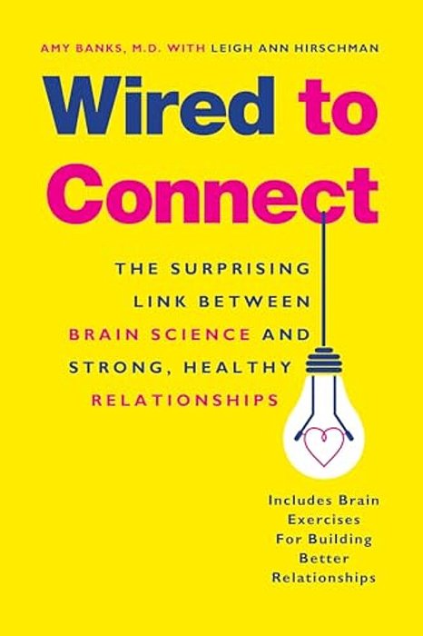 Wired To Connect: The Surprising Link Between Brain Science And Strong, Healthy Relationships-..