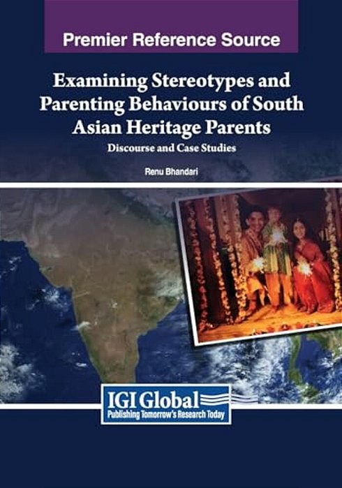 Examining Stereotypes And Parenting Behaviours Of South Asian Heritage Parents: Discourse And Case Studies-..
