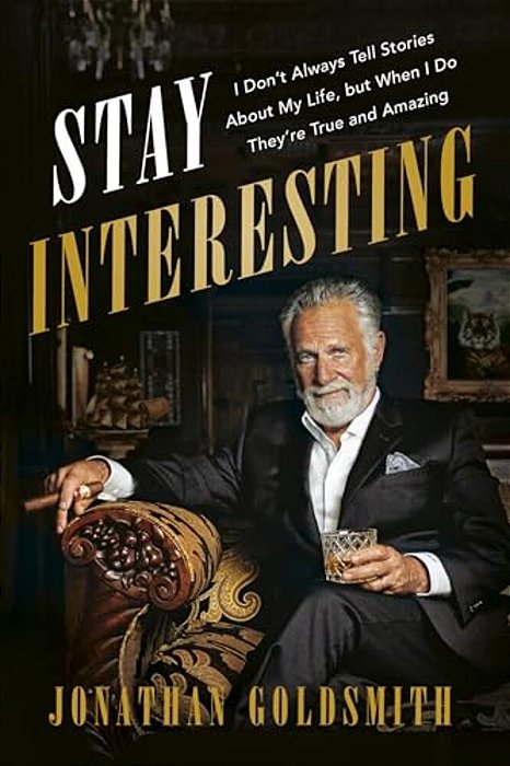 Stay Interesting: I Don't Always Tell Stories About My Life, But When I Do They'Re True And Amazing-..