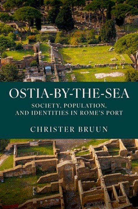 Ostia-By-the-sea: Society, Population, And Identities In Rome's Port-..