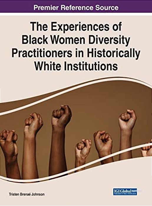 The Experiences Of Black Women Diversity Practitioners In Historically White Institutions-..