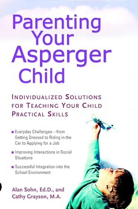 Parenting Your Asperger Child: Individualized Solutions For Teaching Your Child Practical Skills-..