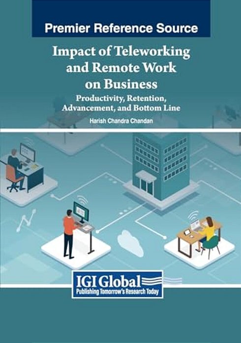 Impact Of Teleworking And Remote Work On Business: Productivity, Retention, Advancement, And Bottom Line-..