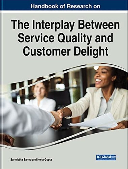 Handbook Of Research On The Interplay Between Service Quality And Customer Delight-..