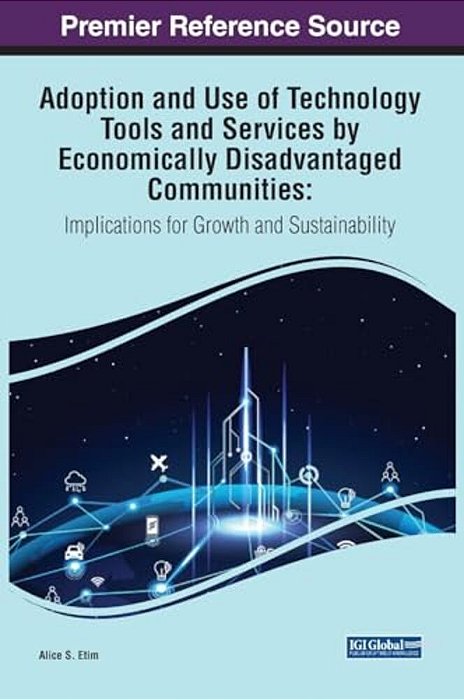 Adoption And Use Of Technology Tools And Services By Economically Disadvantaged Communities: Implications For Growth And Sustainability-..