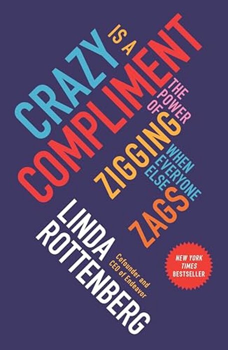 Crazy Is A Compliment: The Power Of Zigging When Everyone Else Zags-..