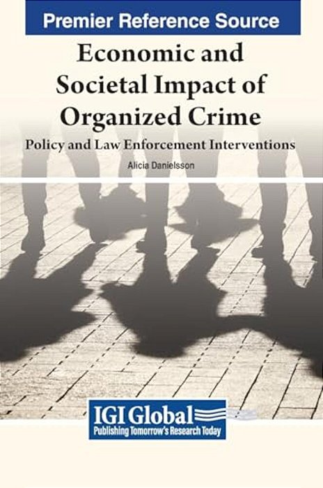 Economic And Societal Impact Of Organized Crime: Policy And Law Enforcement Interventions-..