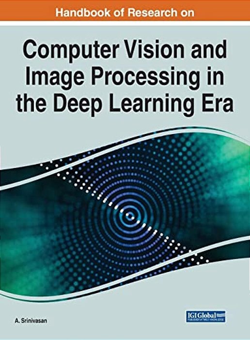 Handbook Of Research On Computer Vision And Image Processing In The Deep Learning Era-..