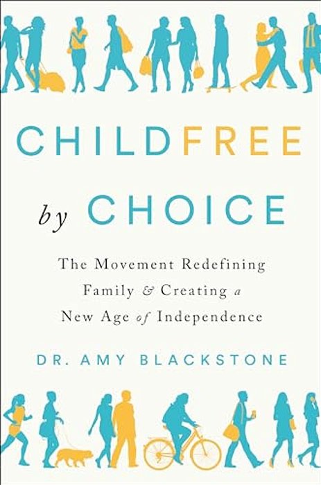 Childfree By Choice: The Movement Redefining Family And Creating A New Age Of Independence-..
