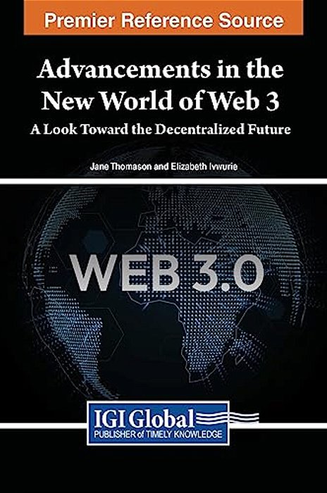Advancements In The New World Of Web 3: A Look Toward The Decentralized Future-..