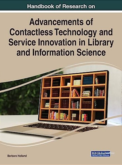 Handbook Of Research On Advancements Of Contactless Technology And Service Innovation In Library And Information Science-..