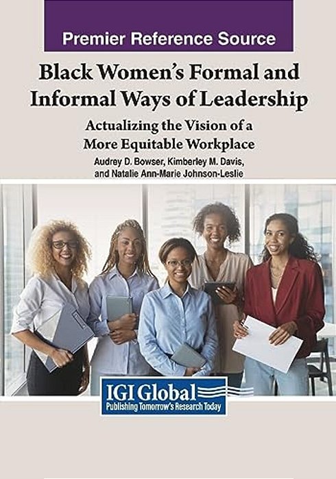 Black Women's Formal And Informal Ways Of Leadership: Actualizing The Vision Of A More Equitable Workplace-..
