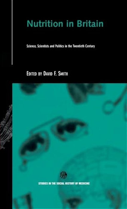 Nutrition In Britain: Science, Scientists And Politics In The Twentieth Century-..