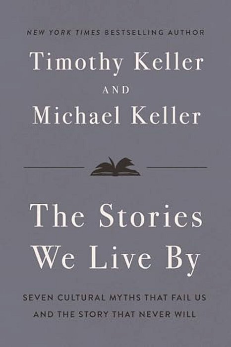 The Stories We Live By: Seven Cultural Myths That Fail US And The Story That Never Will-..