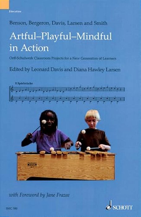 Artful-Playful-mindful In Action: Orff-Schulwerk Classroom Projects For A New Generation Of Learners-..