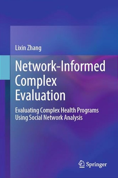 Network-Informed Complex Evaluation: Evaluating Complex Health Programs Using Social Network Analysis-..